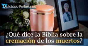 Cremación en la Biblia: Un Análisis Profundo sobre su Aceptación y Controversia