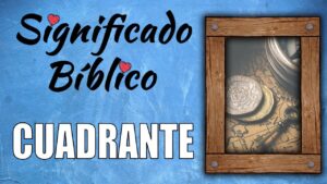 Cuadrante en la Biblia: Un Análisis Profundo de su Significado y Simbolismo