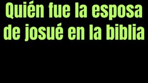 Cuántas Esposas Tuvo Josué en la Biblia: Un Análisis Detallado de su Vida Conyugal Según las Escrituras