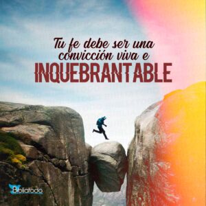 Fe Inquebrantable en la Biblia: Descubre cómo Fortalecer tu Convicción Espiritual