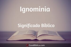 Ignominia en la Biblia: Un Profundo Análisis sobre la Vergüenza y el Deshonor en las Sagradas Escrituras