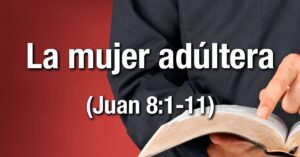 La mujer adúltera en la Biblia: Descifrando su historia y significado