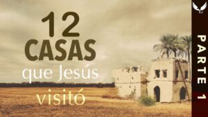 Las Casas que Visitó Jesús en la Biblia: Recorrido por los Hogares Bendecidos por el Mesías