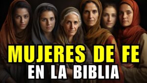 Mujeres de Fe en la Biblia: Historias Inspiradoras de Valentía y Devoción