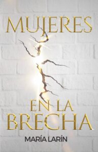 Mujeres en la Brecha en la Biblia: Su Rol Protágonico en la Fe Cristiana