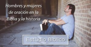 Nombres de Hombres de Oración en la Biblia: Conociendo a los Grandes Intercesores Bíblicos