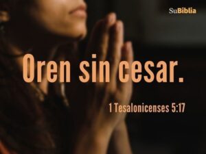 Orar sin cesar en la Biblia: Descubre el poder y la importancia de la oración constante en las Sagradas Escrituras