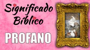 Profano en la Biblia: Descifrando su Significado y Contexto Bíblico