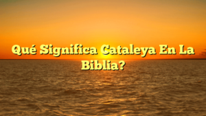 ¿Qué significa Cataleya en la Biblia? Descubre el Rol y Significado de este Nombre Único en las Sagradas Escrituras