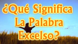 Que significa Excelso en la Biblia: Descubriendo el Significado Profundo de este Término Bíblico