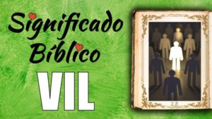 ¿Qué significa vil en la Biblia? Descubre el significado profundo de este término bíblico