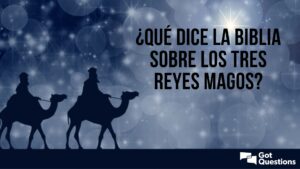 ¿Qué Significan los Reyes Magos en la Biblia? Descifrando su Verdadero Rol y Significado
